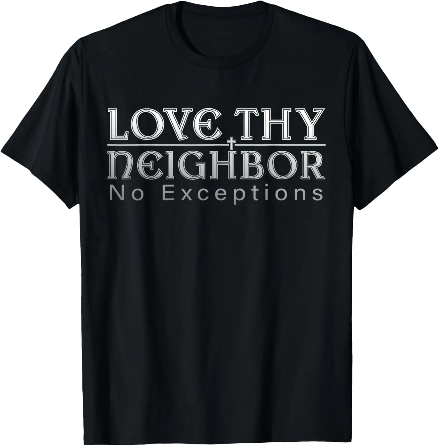 Love Thy Neighbor Message No Exceptions Inspirational Quote T-Shirt