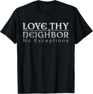 Love Thy Neighbor Message No Exceptions Inspirational Quote T-Shirt